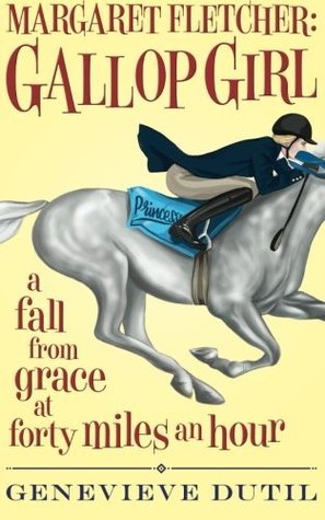 Margaret Fletcher Gallop Girl: A Fall From Grace At Forty Miles An Hour