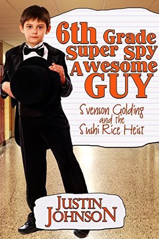 Svenson Golding and the Sushi Rice Heist by Justin Johnson | Goodreads