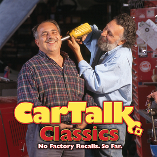 Car Talk Classics: No Factory Recalls. So Far. by Tom Magliozzi | Goodreads