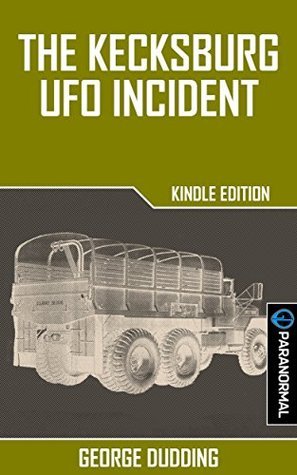 The Kecksburg UFO Incident by George Dudding | Goodreads