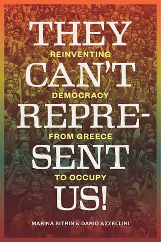 They Can't Represent Us! Reinventing Democracy From Greece To Occupy book cover