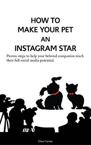 How to Make Your Pet an Instagram Star: A step by step formula to help ...