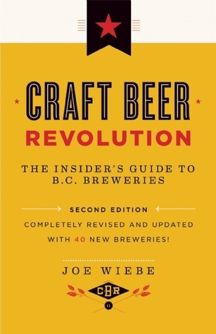 Craft Beer Revolution: The Insider's Guide to B.C. Breweries by Joe