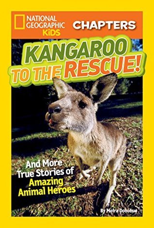 Kangaroo to the Rescue!: And More True Stories of Amazing Animal Heroes