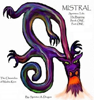 Mistral: Sprinters Tale: The Begining by Sprinter A. Dragon | Goodreads