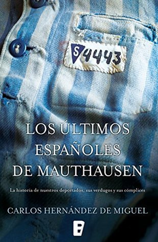 Los últimos españoles de Mauthausen: La historia de nuestros deportados, sus verdugos y sus cómplices