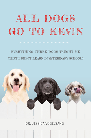 All Dogs Go to Kevin: Everything Three Dogs Taught Me
