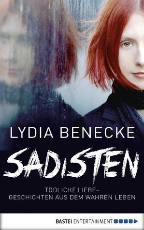 Sadisten: Tödliche Liebe - Geschichten aus dem wahren Leben