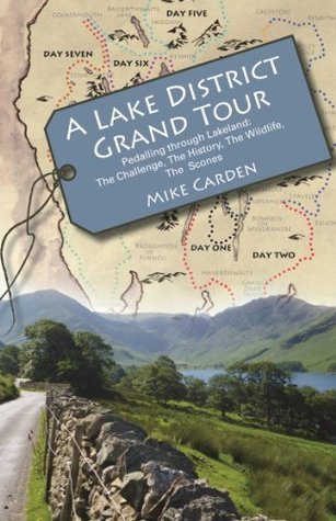 A Lake District Grand Tour: Pedalling through Lakeland: The Challenge, The History, The Wildlife, The Scones