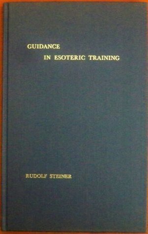Guidance in esoteric training; by Rudolf Steiner | Goodreads