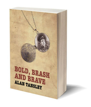 Bold, Brash and Brave by Alan Tansley Goodreads