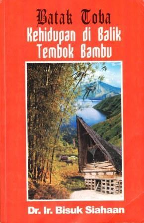 Batak Toba: Kehidupan di Balik Tembok Bambu by Bisuk Siahaan | Goodreads
