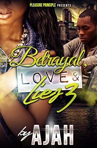Betrayal, Love & Lies 3 by AJAH | Goodreads