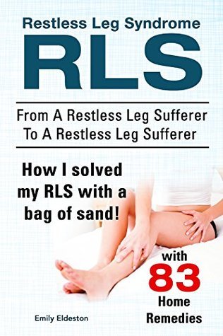 Restless Leg Syndrome RLS. With 83 RLS Home Remedies. From A Restless ...