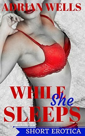 While She Sleeps: Short Erotica