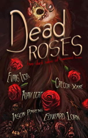 Dead Roses: Five Dark Tales of Twisted Love by Evans Light | Goodreads