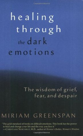Healing through the Dark Emotions: The Wisdom of Grief, Fear, and Despair