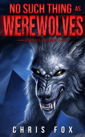 No Such Thing as Werewolves (Deathless, #1) by Chris Fox | Goodreads