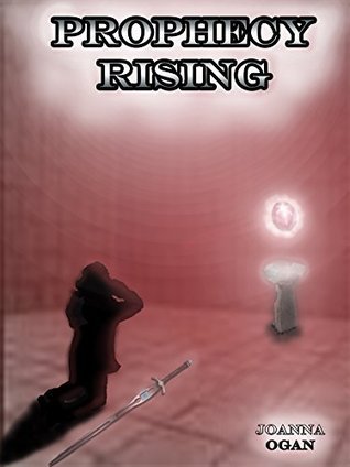 Prophecy Rising The Prophecy Trilogy Book 2 By Joanna Ogan Goodreads