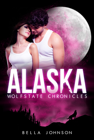 Alaska (Wolfstate Chronicles #1) by Bella Johnson | Goodreads