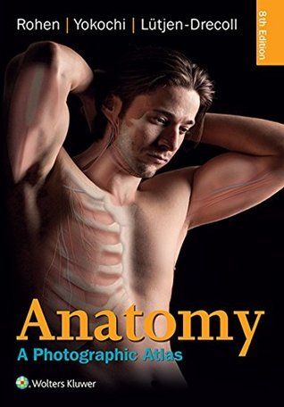 Anatomy A Photographic Atlas 第8版 Anatomy: A Photographic Atlas by Johannes W. Rohen | Goodreads