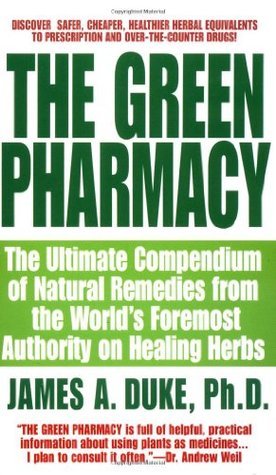 The Green Pharmacy: The Ultimate Compendium Of Natural Remedies From The World's Foremost Authority On Healing Herbs cover
