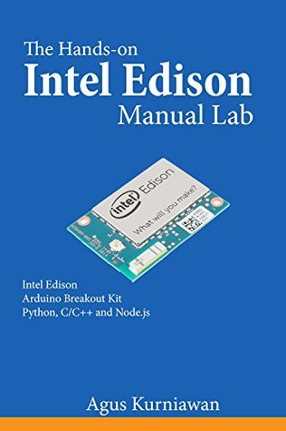 The Hands-on Intel Edison Manual Lab by Agus Kurniawan | Goodreads