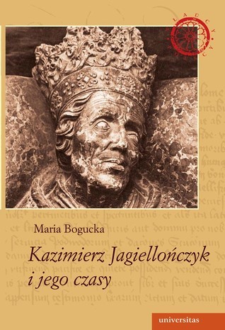 Kazimierz Jagiellończyk i jego czasy