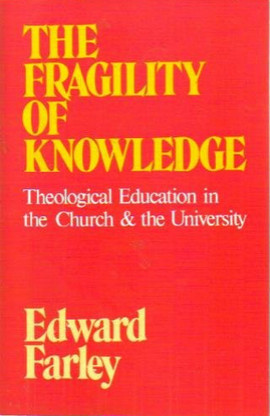 The Fragility of Knowledge: Theological Education in the Church and the ...