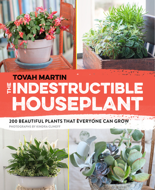 The Indestructible Houseplant: 200 Beautiful Plants that Everyone Can Grow