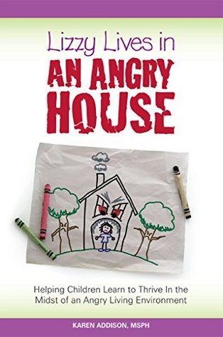 Lizzy Lives In An Angry House: Learning to Thrive In the Midst of an ...
