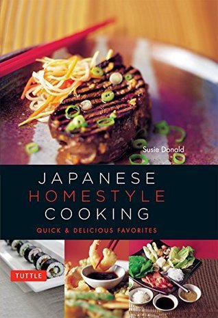 Japanese Homestyle Cooking: Quick and Delicious Favorites by Susie ...