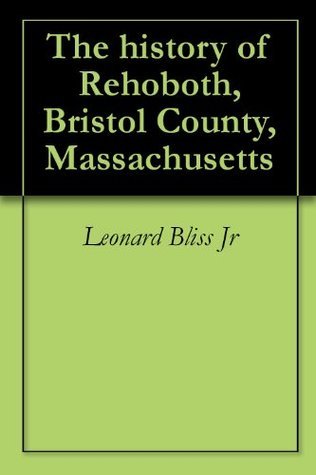 The history of Rehoboth, Bristol County, Massachusetts by Leonard Bliss