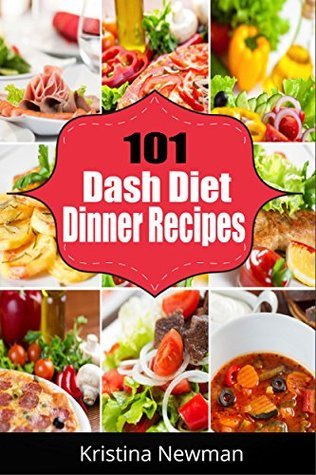 Dash Diet: 101 Dash Diet Dinner Recipes For Weight Loss, Lower Blood