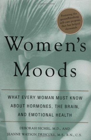 Women's Moods: What Every Woman Must Know About Hormones, the Brain