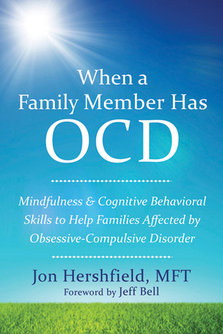 When a Family Member Has OCD: Mindfulness and Cognitive Behavioral Skills to Help Families Affected by Obsessive-Compulsive Disorder