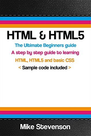 HTML & HTML5: The ultimate beginners guide to learn the HTML, HTML5 and ...