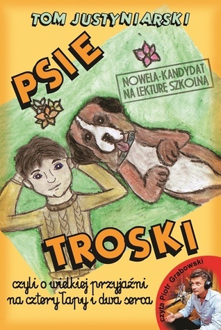 Psie troski, czyli O wielkiej przyjaźni na 4 łapy i 2 serca