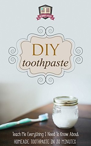 DIY Toothpaste: Teach Me Everything I Need To Know About Homemade ...