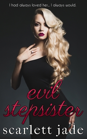Evil Stepsister by Scarlett Jade | Goodreads
