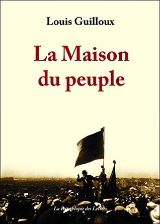 La Maison du peuple by Louis Guilloux | Goodreads