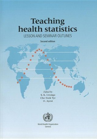 Health Statistics Course Teaching Health Statistics: Lesson and Seminar Outlines by S.K. Lwanga ...