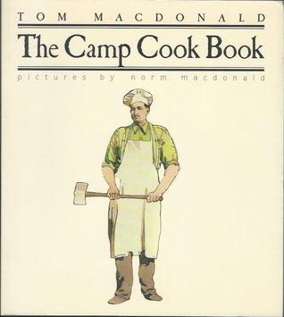 The Camp Cook Book by Tom MacDonald | Goodreads