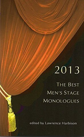The Best Men's Stage Monologues 2013 by Lawrence Harbison | Goodreads