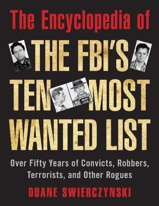The Encyclopedia of the FBI's Ten Most Wanted List: Over Fifty Years of ...