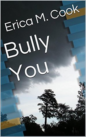 Bully You (The Bully Series Book 1) by Erica M. Cook | Goodreads
