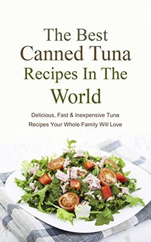 The Best Canned Tuna Recipes In The World: Delicious, Fast
