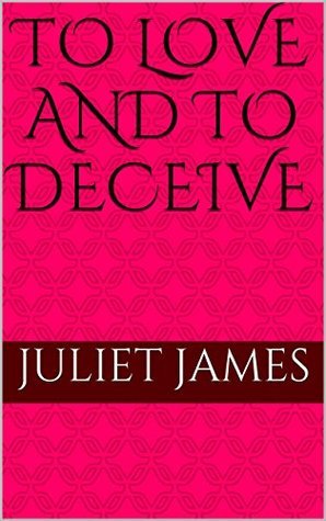 To Love and to Deceive; Heroines on the Run; by Juliet James | Goodreads
