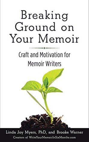 Breaking Ground on Your Memoir: Craft, Inspiration, and Motivation for Memoir Writers