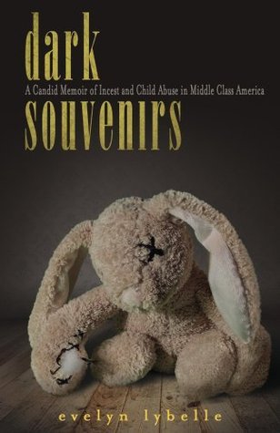 Dark Souvenirs: A Candid Memoir of Incest and Child Abuse in Middle Class America